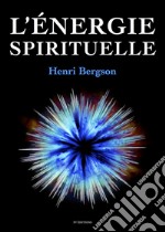 L'énergie spirituelle. E-book. Formato EPUB ebook