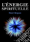 L'énergie spirituelle. E-book. Formato EPUB ebook di Henri Bergson