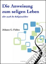 Die Anweisung zum seligen Leben. E-book. Formato EPUB ebook