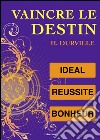 Vaincre le destin : l'idéal, l'art de réussir, le bonheur. E-book. Formato EPUB ebook di Hector Durville