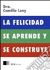 La felicidad se aprende y se construye. E-book. Formato EPUB ebook