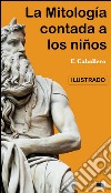 La Mitología contada a los niños e historia de los Grandes Hombres de Grecia: Ilustrado. E-book. Formato EPUB ebook