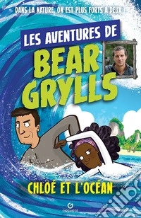 Chloé et l'océan: Les aventures de Bear Grylls. E-book. Formato EPUB ebook