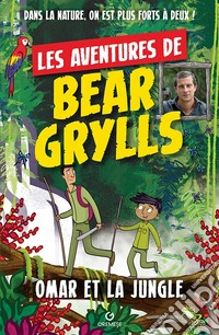 Omar et la jungle: Les aventures de Bear Grylls. E-book. Formato EPUB ebook