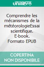 Comprendre les mécanismes de la météorologieEssai scientifique. E-book. Formato EPUB ebook di David Del Regno