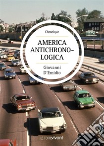 America AntichronologicaChronique policière aux États-Unis. E-book. Formato EPUB ebook di Giovanni D'Emidio