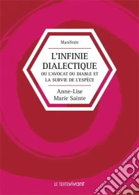 L'infinie dialectiqueOu l'avocat du diable et la survie de l'espèce. E-book. Formato EPUB ebook