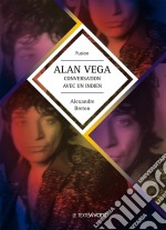 Alan Vega, conversation avec un indienBiographie d&apos;artiste. E-book. Formato EPUB ebook