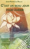 C&apos;est un beau jour pour guérirTémoignage et guide pratique. E-book. Formato EPUB ebook