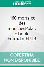 460 morts et des mouchesPolar. E-book. Formato EPUB ebook