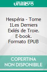 Hespéria - Tome 1Les Derniers Exilés de Troie. E-book. Formato EPUB