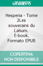 Hesperia - Tome 2Les souverains du Latium. E-book. Formato EPUB