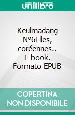 Keulmadang N°6Elles, coréennes.. E-book. Formato EPUB ebook di Jean-Claude de Crescenzo