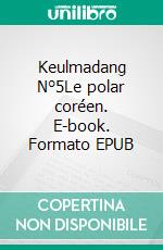 Keulmadang N°5Le polar coréen. E-book. Formato EPUB ebook di Jean-Claude de Crescenzo