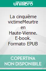 La cinquième victimeMeurtre en Haute-Vienne. E-book. Formato EPUB ebook