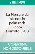 La Morsure du silenceUn polar rock. E-book. Formato EPUB ebook