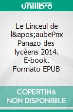 Le Linceul de l&apos;aubePrix Panazo des lycéens 2014. E-book. Formato EPUB ebook