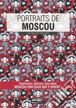 Portraits de MoscouMoscou par ceux qui y vivent !. E-book. Formato EPUB ebook