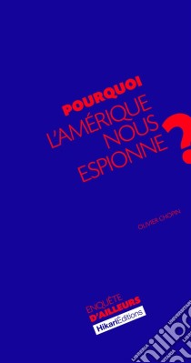 Pourquoi l'Amérique nous espionne ?La vérité sur les services de renseignement américains. E-book. Formato EPUB ebook di Olivier Chopin