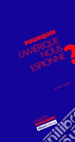 Pourquoi l&apos;Amérique nous espionne ?La vérité sur les services de renseignement américains. E-book. Formato EPUB ebook