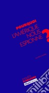 Pourquoi l&apos;Amérique nous espionne ?La vérité sur les services de renseignement américains. E-book. Formato EPUB ebook