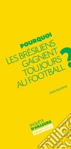 Pourquoi les Brésiliens gagnent toujours au football ?Comprendre le phénomène brésilien. E-book. Formato EPUB ebook