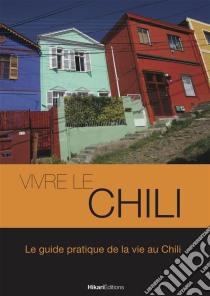 Vivre le ChiliLe guide pratique de la vie au Chili. E-book. Formato EPUB ebook di Thomas Poussard