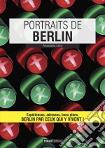 Portraits de BerlinBerlin par ceux qui y vivent !. E-book. Formato EPUB