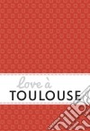 Love à ToulouseUn guide « feel good ». E-book. Formato EPUB ebook