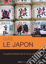 Vivre le JaponLe guide pratique de la vie au Japon - 2e édition. E-book. Formato EPUB ebook