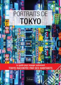 Portraits de TokyoTokyo par ceux qui y vivent !. E-book. Formato EPUB ebook di Johann Fleuri