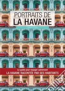 Portraits de La HavaneLa Havane par ceux qui y vivent !. E-book. Formato EPUB ebook di Valérie Collet