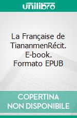 La Française de TiananmenRécit. E-book. Formato EPUB ebook di Laure Guilmer