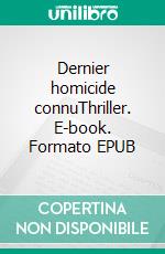 Dernier homicide connuThriller. E-book. Formato EPUB ebook