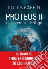 Proteus IILa guerre en héritage. E-book. Formato EPUB ebook di Louis Raffin