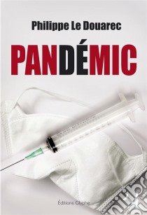 PandémicLe premier tome d'un thriller médical angoissant. E-book. Formato EPUB ebook di Philippe Le Douarec