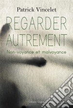 Regarder autrementLa non-voyance et la malvoyance. E-book. Formato EPUB ebook