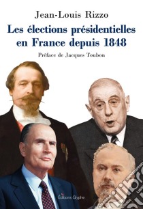 Les élections présidentielles en France depuis 1848Essai historico-politique. E-book. Formato EPUB ebook di Jean-Louis Rizzo