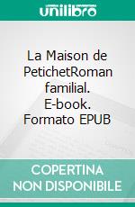 La Maison de PetichetRoman familial. E-book. Formato EPUB