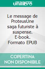 Le message de ProteusUne saga futuriste à suspense. E-book. Formato EPUB ebook