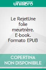 Le RejetUne folie meurtrière. E-book. Formato EPUB ebook