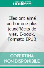 Elles ont aimé un homme plus jeuneRécits de vies. E-book. Formato EPUB ebook di Jeanne Teisson