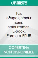 Pas d&apos;amour sans amourroman. E-book. Formato EPUB ebook