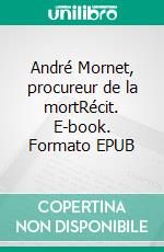 André Mornet, procureur de la mortRécit. E-book. Formato EPUB ebook di Jean-François Bouchard