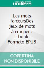 Les mots farceursDes jeux de mots à croquer  . E-book. Formato EPUB ebook