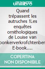 Quand trépassent les autruches !Les enquêtes ornithologiques de Louise van Sponkerverkrofchtenberg. E-book. Formato EPUB ebook di Louise van Sponkerverkrofchtenberg