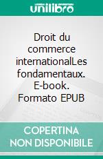 Droit du commerce internationalLes fondamentaux. E-book. Formato EPUB ebook