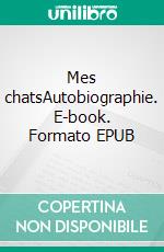 Mes chatsAutobiographie. E-book. Formato EPUB ebook di Evelyne Dress