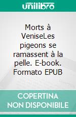 Morts à VeniseLes pigeons se ramassent à la pelle. E-book. Formato EPUB ebook di Louise Van Sponkerverkrofchtenberg