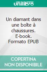 Un diamant dans une boîte à chaussures. E-book. Formato EPUB